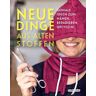 Neue Dinge aus alten Stoffen