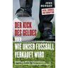 Der Kick des Geldes oder wie unser Fußball verkauft wird