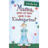 Mama, gehen wir heute wieder in den Kindergarten?