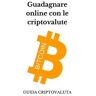 Guadagnare online con le criptovalute bitcoin