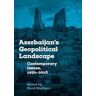 Azerbaijan's Geopolitical Landscape: Contemporary Issues, 1991–2018