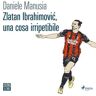 Zlatan Ibrahimovic, una cosa irripetibile