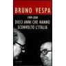 Bruno Vespa Dieci anni che hanno sconvolto l'Italia. 1989-2000