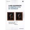 Luigi Guarnieri La doppia vita di Vermeer