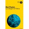 Ben Pastor Le Vergini di pietra