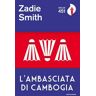 Zadie Smith L' ambasciata di Cambogia