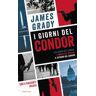 James Grady I giorni del Condor: I sei giorni del Condor-L' ombra del Condor-Il ritorno del Condor