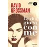 David Grossman La vita gioca con me