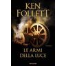 Ken Follett Le armi della luce