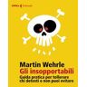 Martin Wehrle Gli insopportabili. Guida pratica per tollerare chi detesti e non puoi evitare