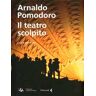 Arnaldo Pomodoro. Il teatro scolpito