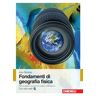 Alan Strahler Fondamenti di geografia fisica. Con Contenuto digitale (fornito elettronicamente)