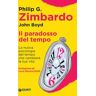 Il paradosso del tempo. La nuova psicologia del tempo che cambierà la tua vita