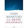 Vito Mancuso La mente innamorata