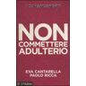 Eva Cantarella;Paolo Ricca I comandamenti. Non commettere adulterio