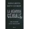 Hannah Monyer;Martin Gassman La memoria geniale. Come ricordiamo. Perché dimentichiamo