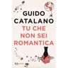 Guido Catalano Tu che non sei romantica