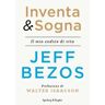 Jeff Bezos Inventa & sogna. Il mio codice di vita