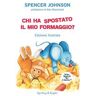 Spencer Johnson Chi ha spostato il mio formaggio? Ediz. a colori