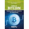 Tutto su bitcoin. Guida pratica per investire in criptovalute