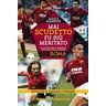 Daniele Giannini Mai scudetto fu più meritato. La storia della stagione 2000/2001 della grande AS Roma