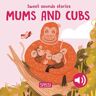 Giulia Pesavento Mums and their cubs. Sweet sounds stories. Ediz. a colori