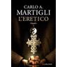 Carlo A. Martigli L'eretico