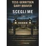 Tess Gerritsen;Gary Braver Scegli me