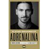 Zlatan Ibrahimovic;Luigi Garlando Adrenalina. My untold stories. Nuova ediz.