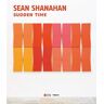 Sean Shanahan. Sudden time. Ediz. inglese