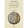 La storia per il restauro, il restauro per la storia