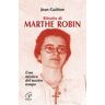 Jean Guitton Ritratto di Marthe Robin. Una mistica del nostro tempo