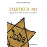 Nico Pirozzi Salonicco 1943. Agonia e morte della Gerusalemme dei Balcani