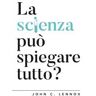 John C. Lennox La scienza può spiegare tutto?