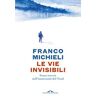 Franco Michieli Le vie invisibili. Senza traccia nell'immensità del Nord