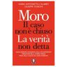 Moro. Il caso non è chiuso. La verità non detta. Nuova ediz.