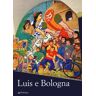 Luis e Bologna, Bologna e Luis. Ediz. illustrata