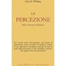 John M. Wilding La percezione. Dalla sensazione all'oggetto