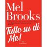 Mel Brooks Tutto su di me!