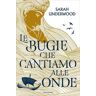 Le bugie che cantiamo alle onde