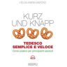 Kurz und knapp. Tedesco semplice e veloce