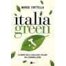 Marco Frittella Italia green. La mappa delle eccellenze italiane nellʼeconomia verde