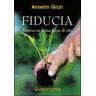 Anselm Grün Fiducia. Rintraccia la tua forza di vita