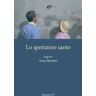 Lo spettatore santo. Saggi per Anna Barsotti