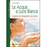 Gudrun Dalla Via Le acque a luce bianca. L'approccio terapeutico più dolce