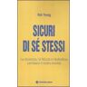 Rob Yeung Sicuri di sé stessi. La sicurezza, la fiducia e l'autostima cambiano il nostro mondo