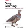 Seth Weidman Deep learning. Dalle basi alle architetture avanzate con Python