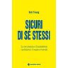 Sicuri di sé stessi. La sicurezza, la fiducia e l'autostima cambiano il nostro mondo