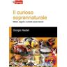 Giorgio Nadali Il curioso soprannaturale. Misteri, segreti e curiosità soprannaturali