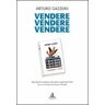 Arturo Gazzoni Vendere vendere vendere. Riproduzione anastatica del volume originale del 1928 con un commento di Francesco Casadei